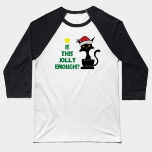 Is this Jolly Enough ? Grumpy Black Cat Baseball T-Shirt